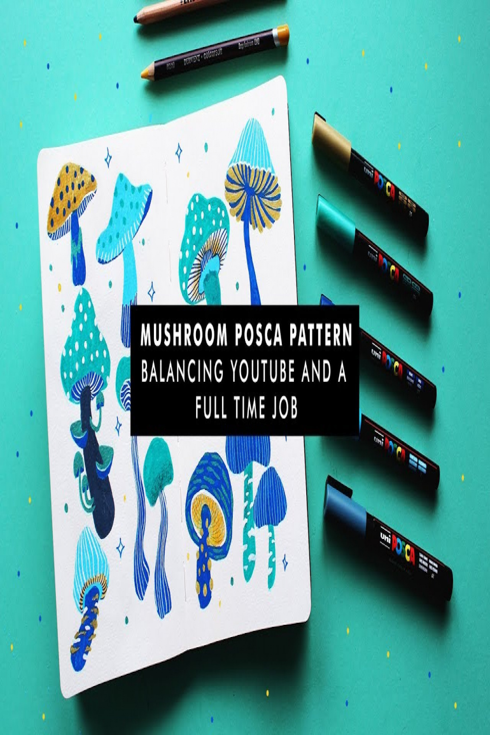 HOW TO BALANCE YOUTUBE AND A FULL TIME JOB  POSCA MUSHROOM PATTERN
